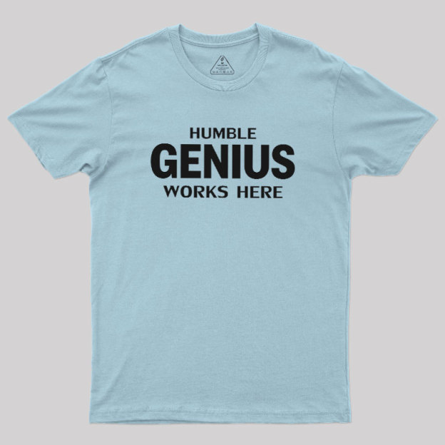 Humble Genius Works Here Geek T-Shirt