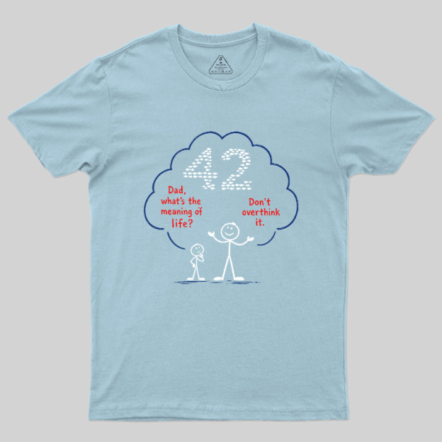 Don't Overthink It 42 Shirt Geek T-Shirt