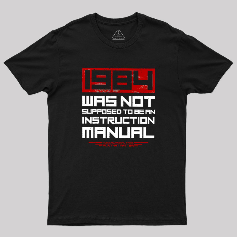 1984 Was Not Supposed To Be An Instruction Manual Geek T-Shirt
