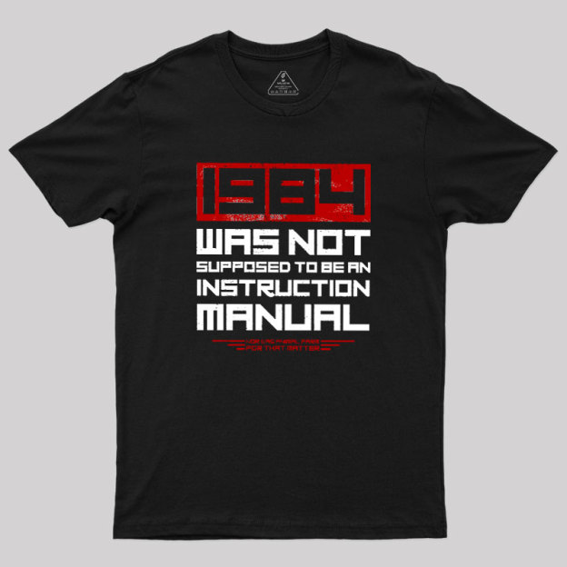 1984 Was Not Supposed To Be An Instruction Manual Geek T-Shirt