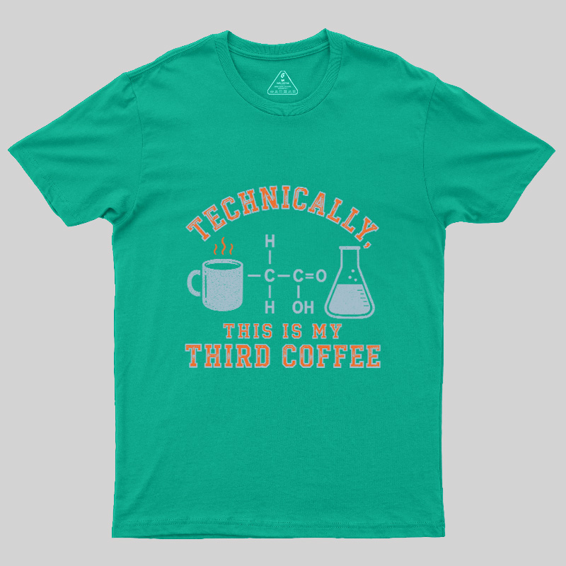 Technically This Is My Third Coffee Geek T-Shirt