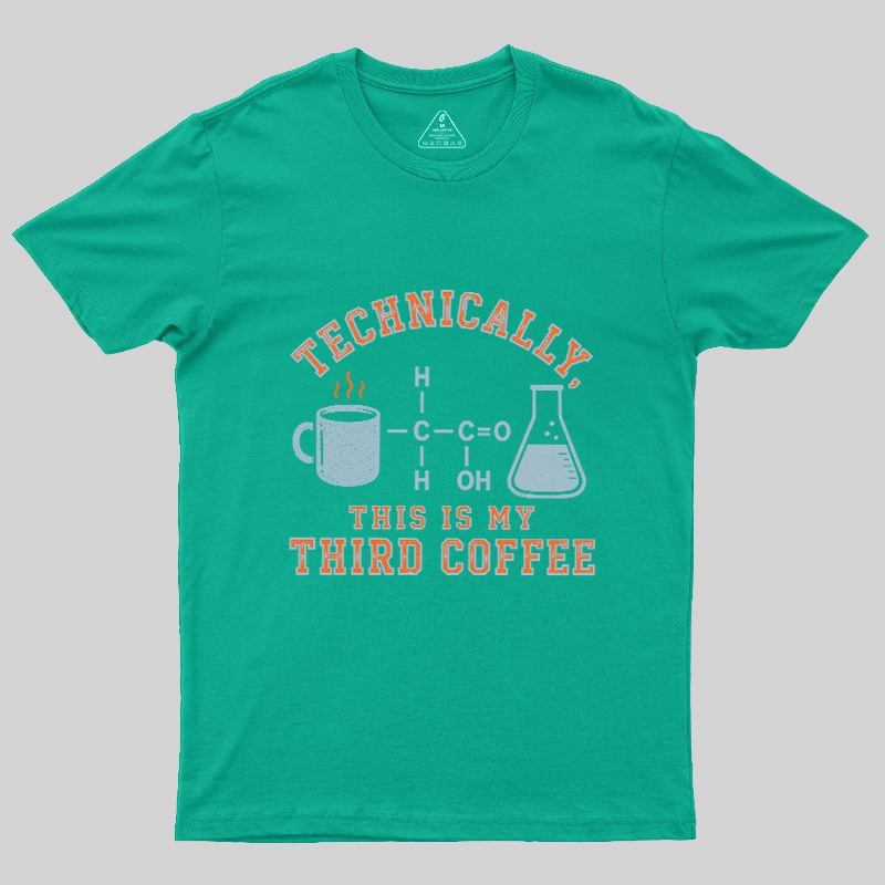 Technically This Is My Third Coffee Geek T-Shirt