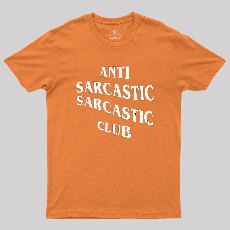 Anti Sarcastic Sarcastic Club Geek T-Shirt