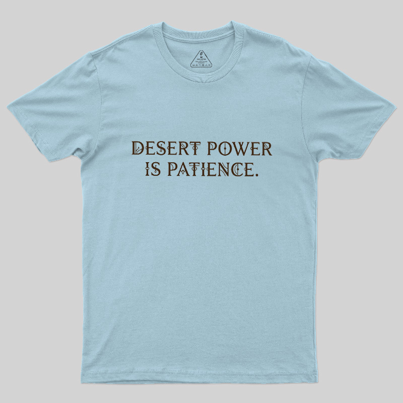 Desert Power Is Patience Geek T-Shirt