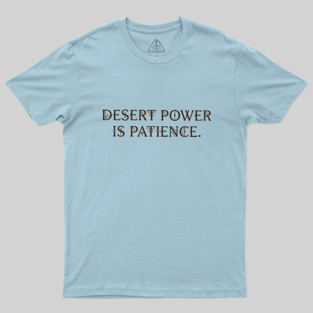 Desert Power Is Patience Geek T-Shirt