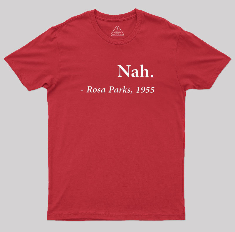 Nah Rosa Parks Quote Geek T-Shirt