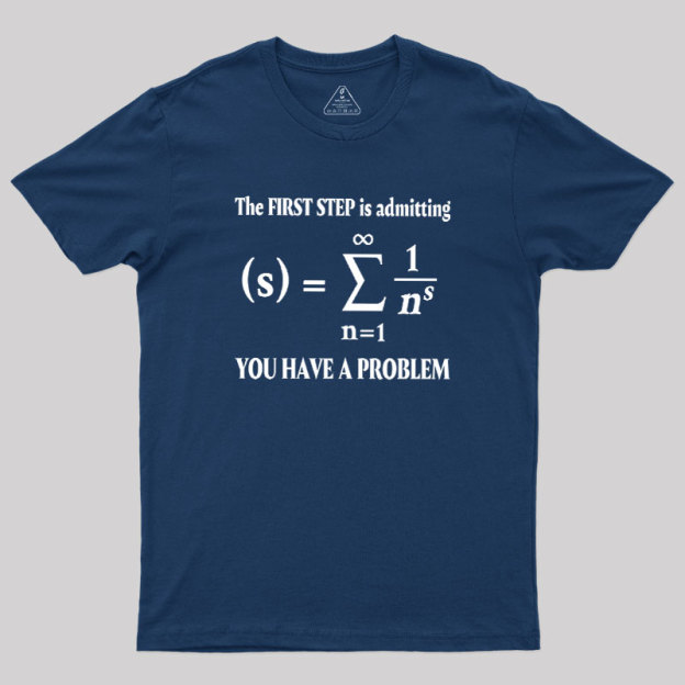 You Have A Problem Geek T-Shirt