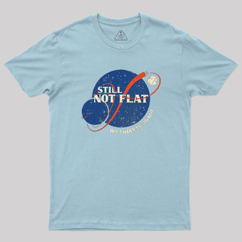 Still Not Flat Geek T-Shirt