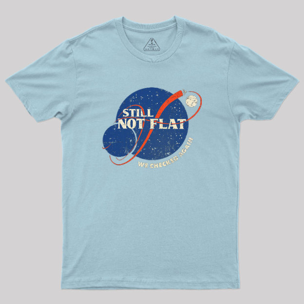 Still Not Flat Geek T-Shirt