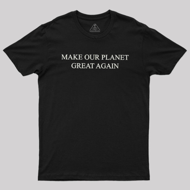 Make Our Plant Great Again Geek T-Shirt