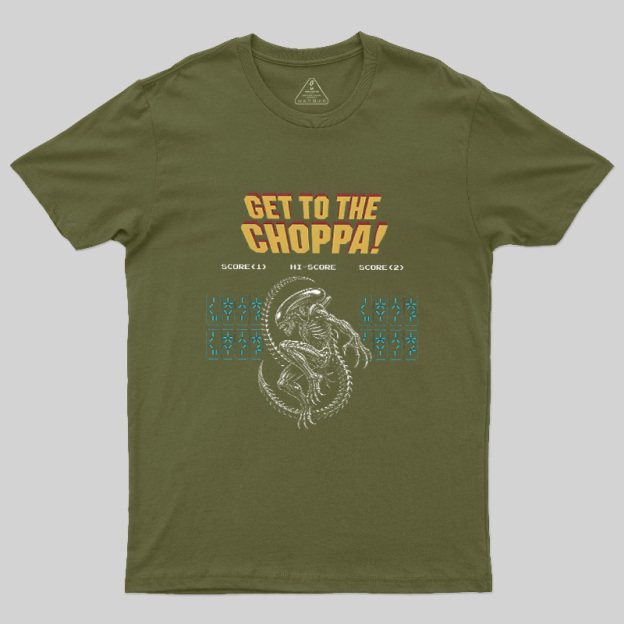Get to the Choppa Geek T-Shirt