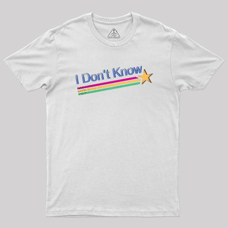 I Don't Know Geek T-Shirt