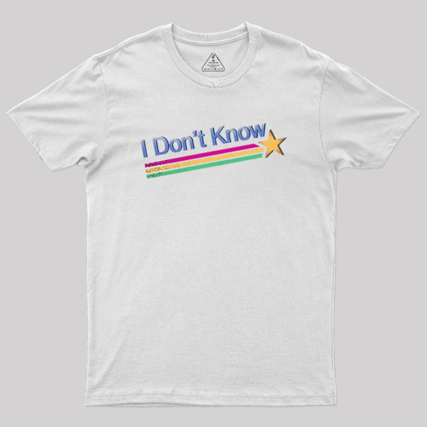 I Don't Know Geek T-Shirt