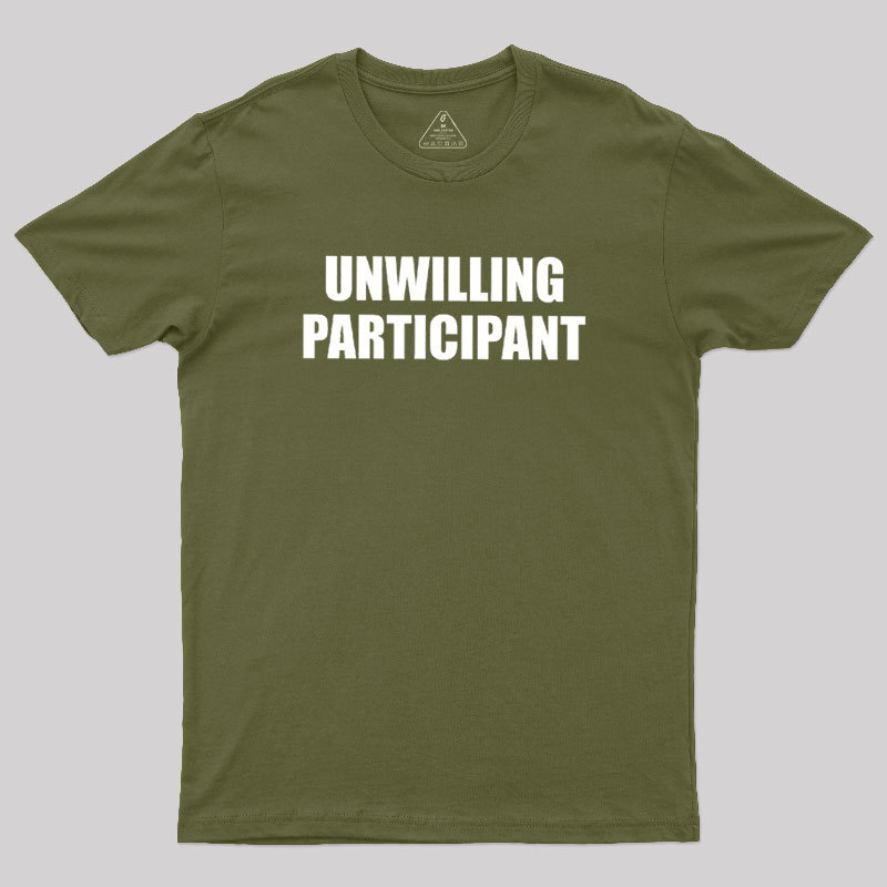 Unwilling Participant Geek T-Shirt