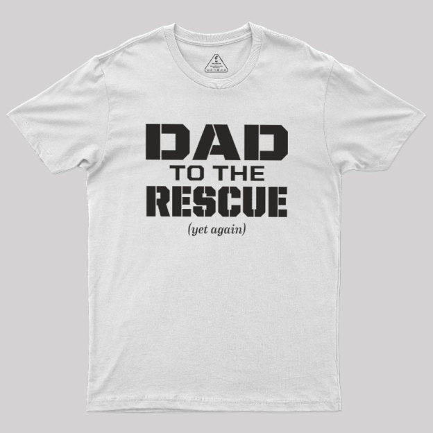 Dad To The Rescue Geek T-Shirt