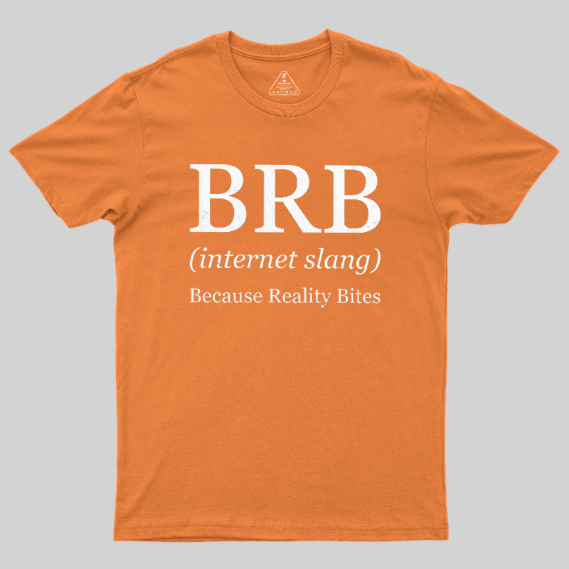Because Reality Bites Geek T-Shirt