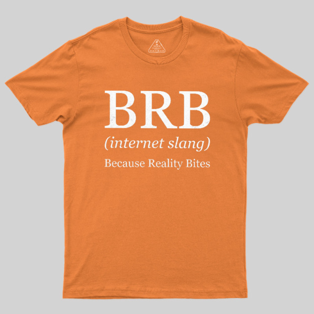 Because Reality Bites Geek T-Shirt