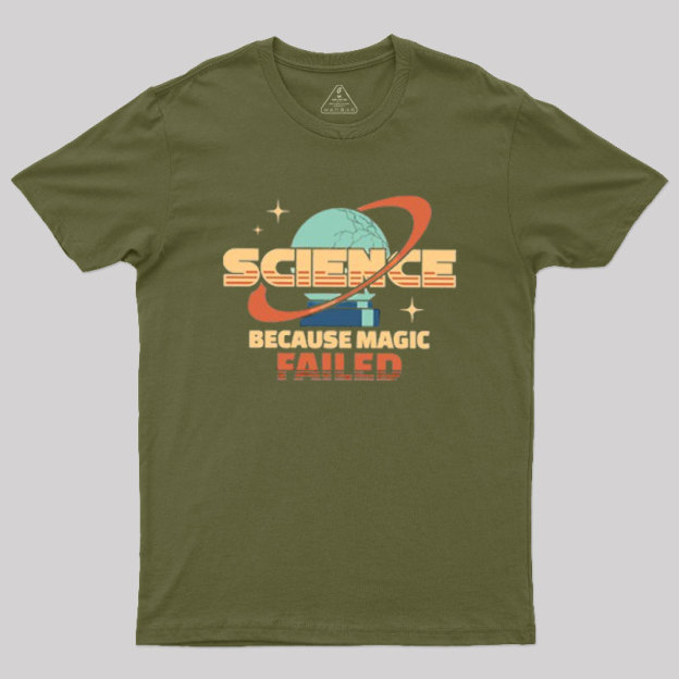 Science Because Magic Failed Geek T-Shirt