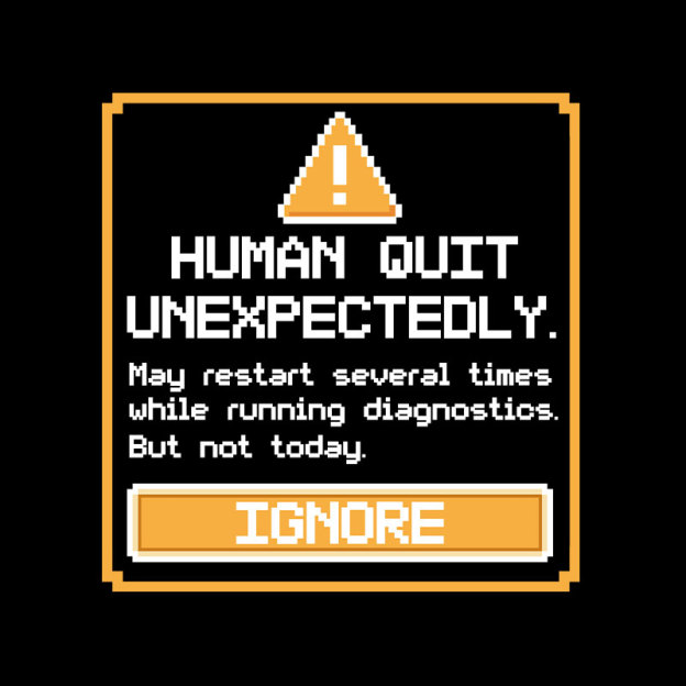 Human Quit Unexpectedly Geek T-Shirt