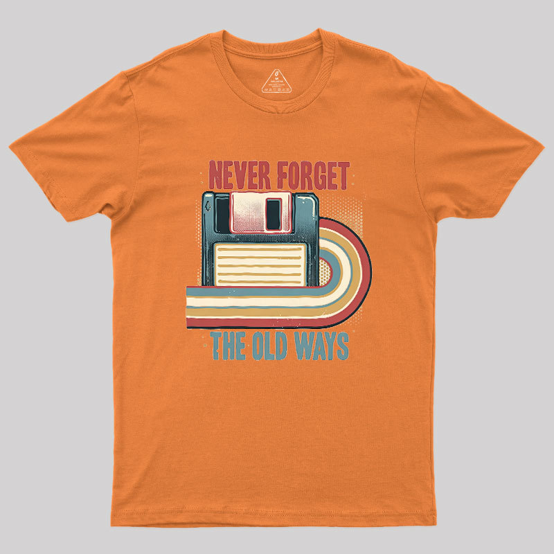 Never Forgot The Old Way Geek T-Shirt