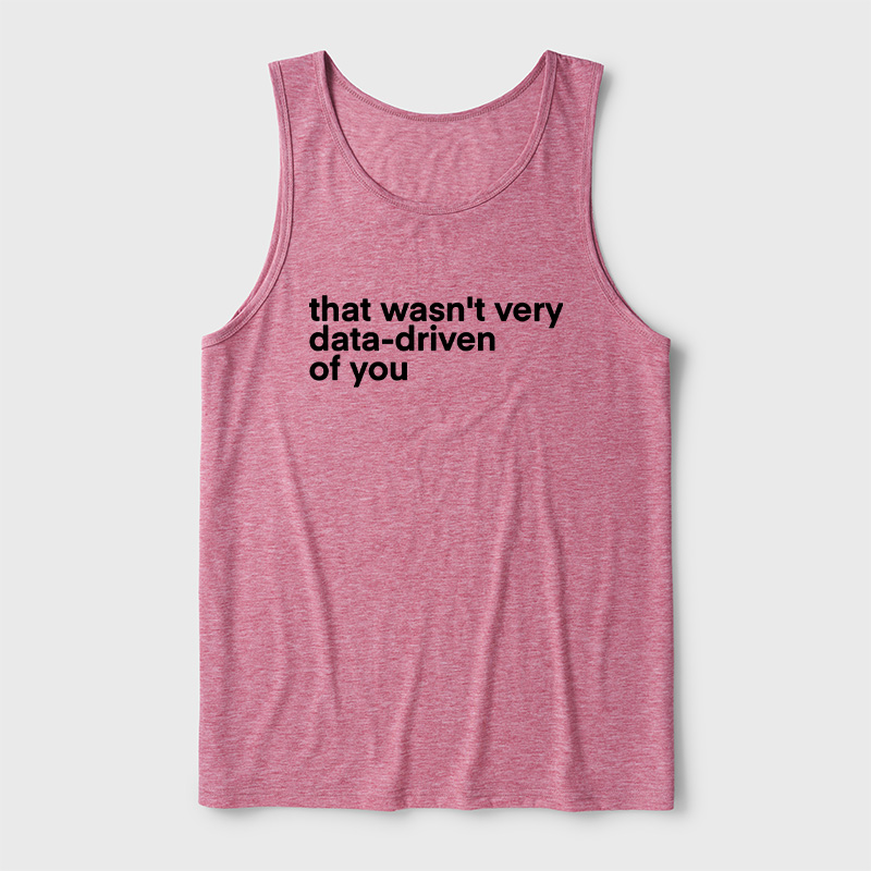 That Wasn't Very Data Driven Of You Ultra Soft Heather Tank
