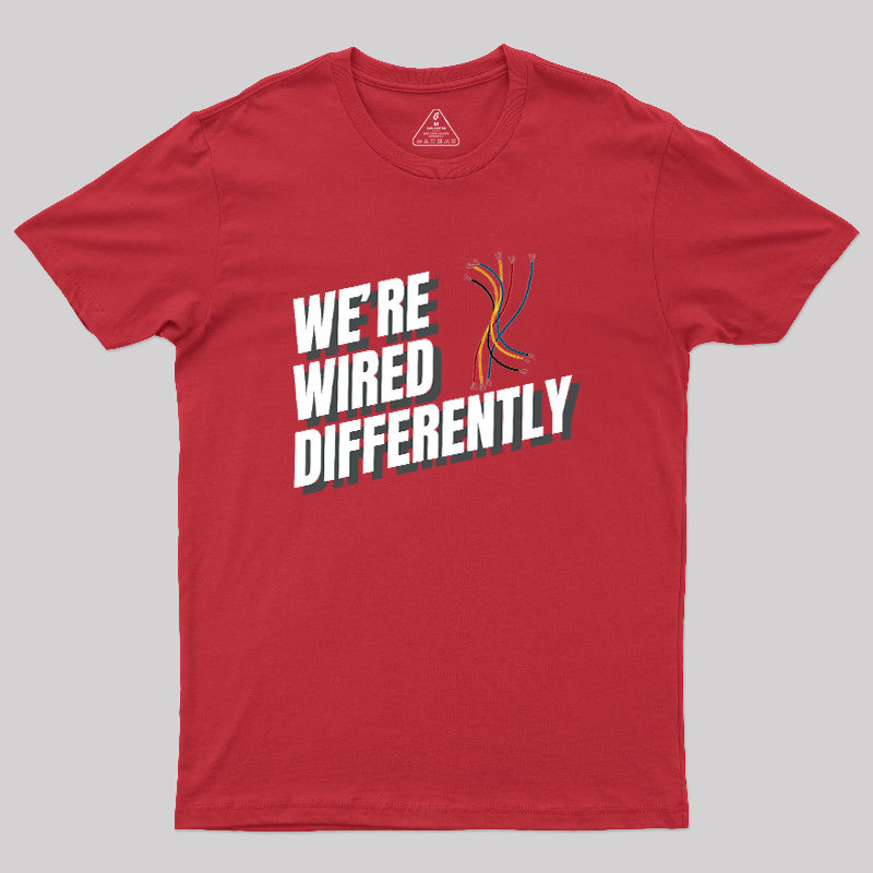 We're Wired Differently Geek T-Shirt