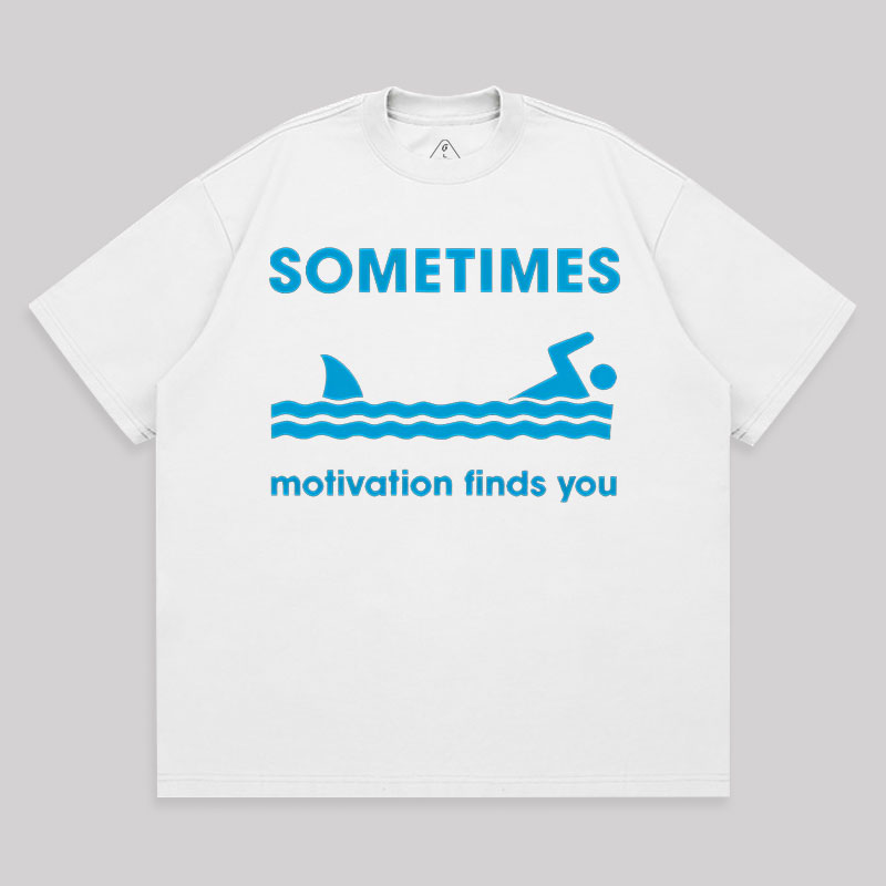 Sometimes Motivation Finds You Unisex Oversized T-shirt
