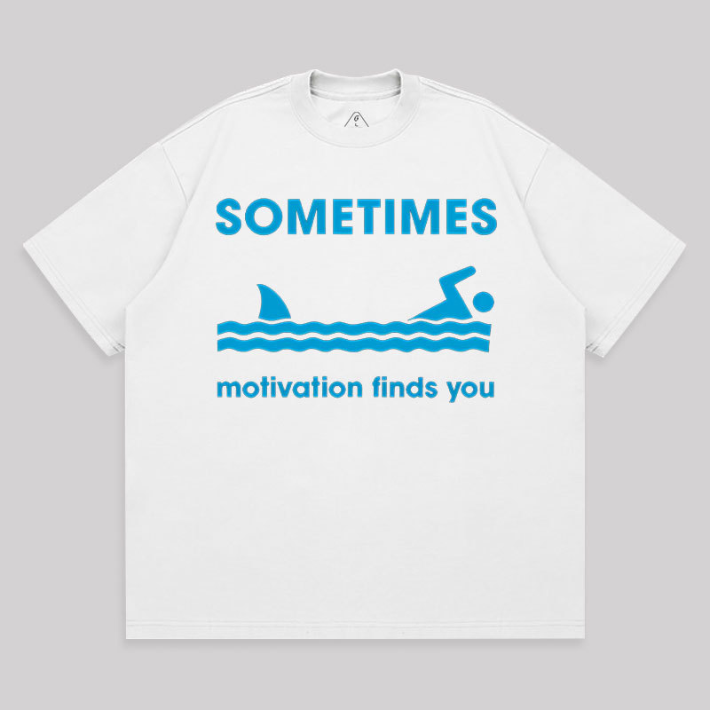 Sometimes Motivation Finds You Unisex Oversized T-shirt