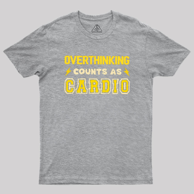 Overthinking Counts As Cardio Geek T-Shirt