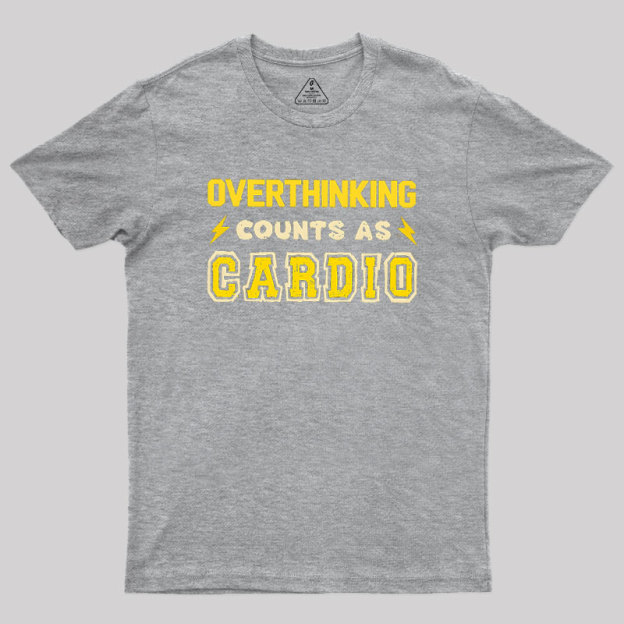 Overthinking Counts As Cardio Geek T-Shirt