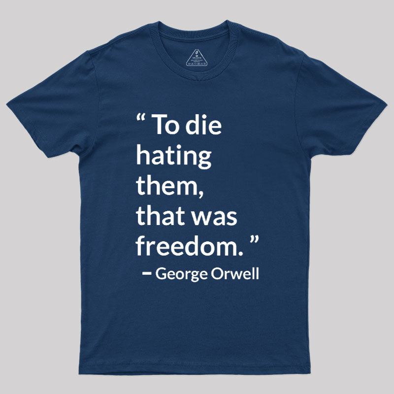 To Die Hating Them That Was Freedom Geek T-Shirt