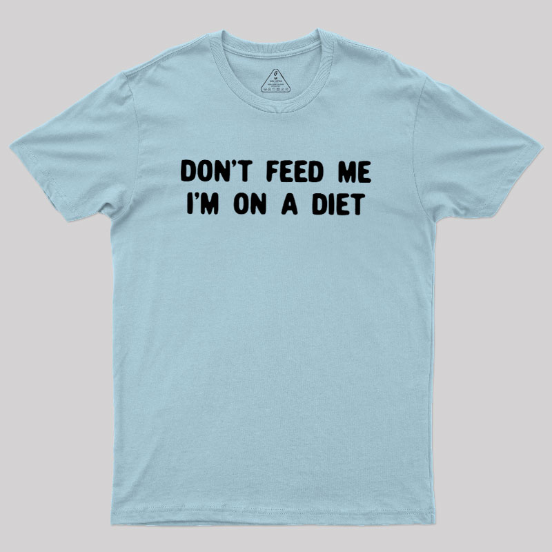 Don't Feed Me Im On A Diet Geek T-Shirt