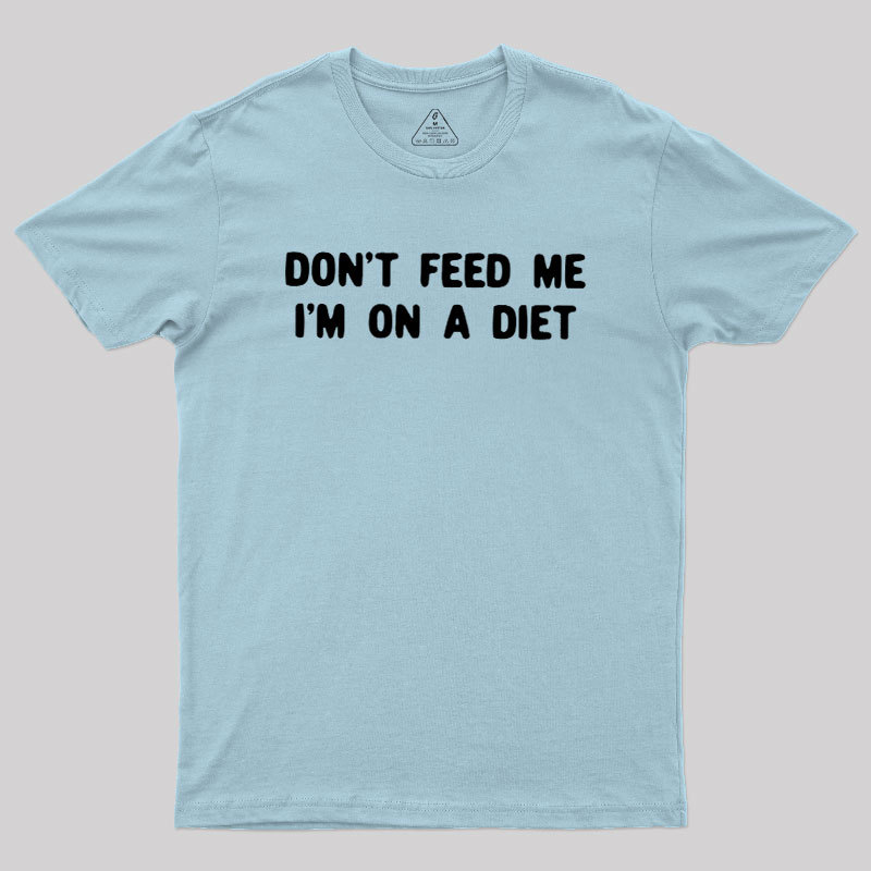 Don't Feed Me Im On A Diet Geek T-Shirt