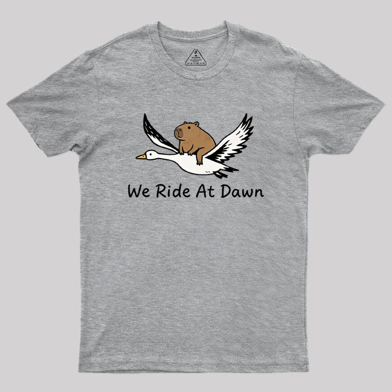 We Ride at Dawn Geek T-Shirt