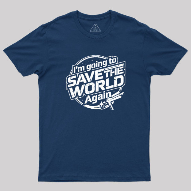 Going To Save World Geek T-Shirt