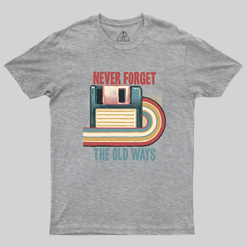 Never Forgot The Old Way Geek T-Shirt