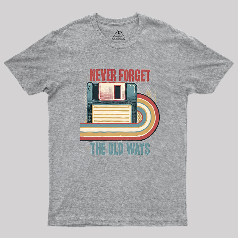 Never Forgot The Old Way Geek T-Shirt