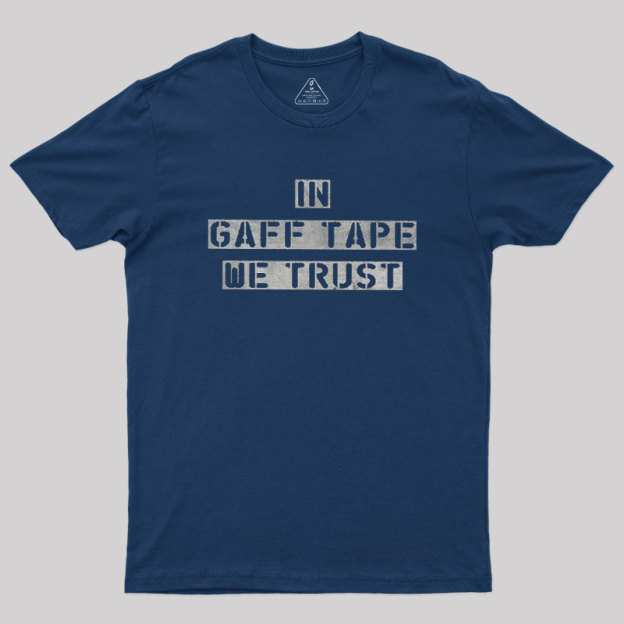 In Gaff Tape We Trust Geek T-Shirt