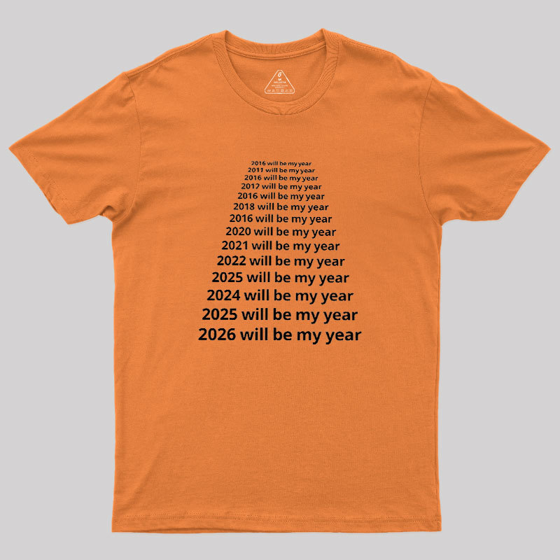 Next Year Will Be My Year Geek T-Shirt
