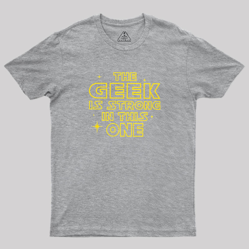 The Geek Is Strong Geek T-Shirt