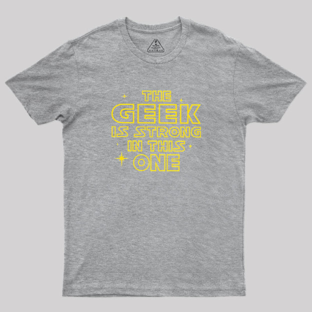 The Geek Is Strong Geek T-Shirt