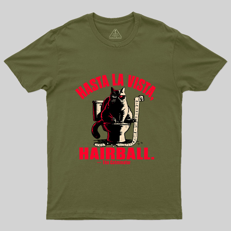 Hasta La Vista Hairball Cat Geek T-Shirt