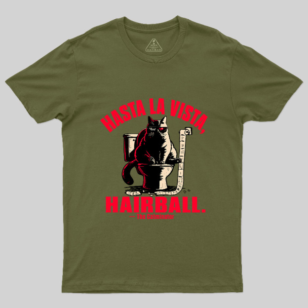 Hasta La Vista Hairball Cat Geek T-Shirt