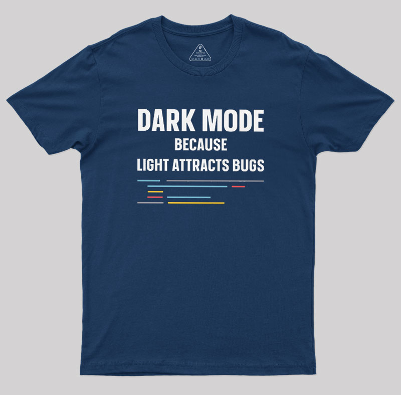 Dark Mode Because Light Attracts Bugs Geek T-Shirt