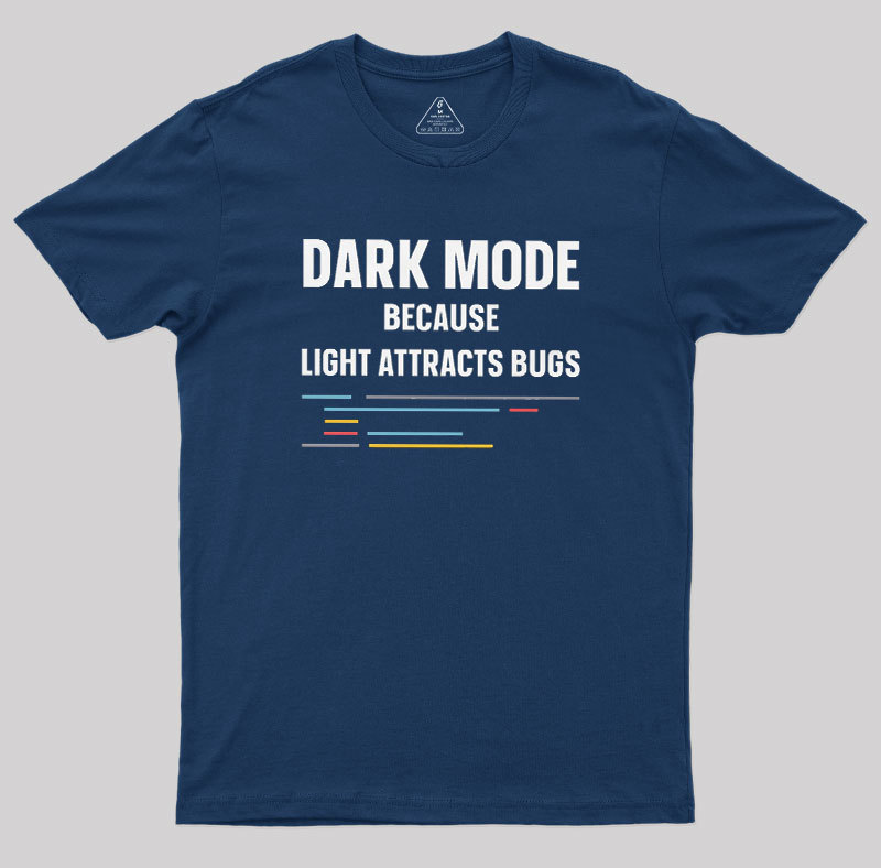Dark Mode Because Light Attracts Bugs Geek T-Shirt
