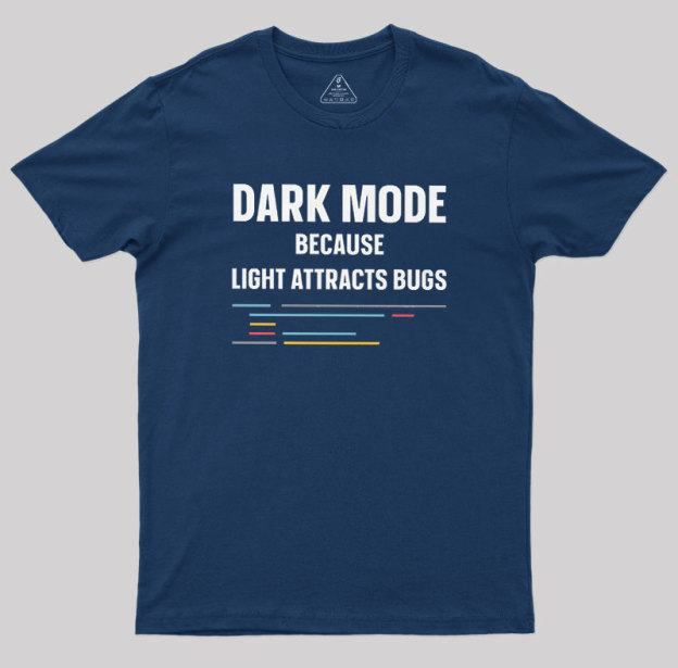 Dark Mode Because Light Attracts Bugs Geek T-Shirt