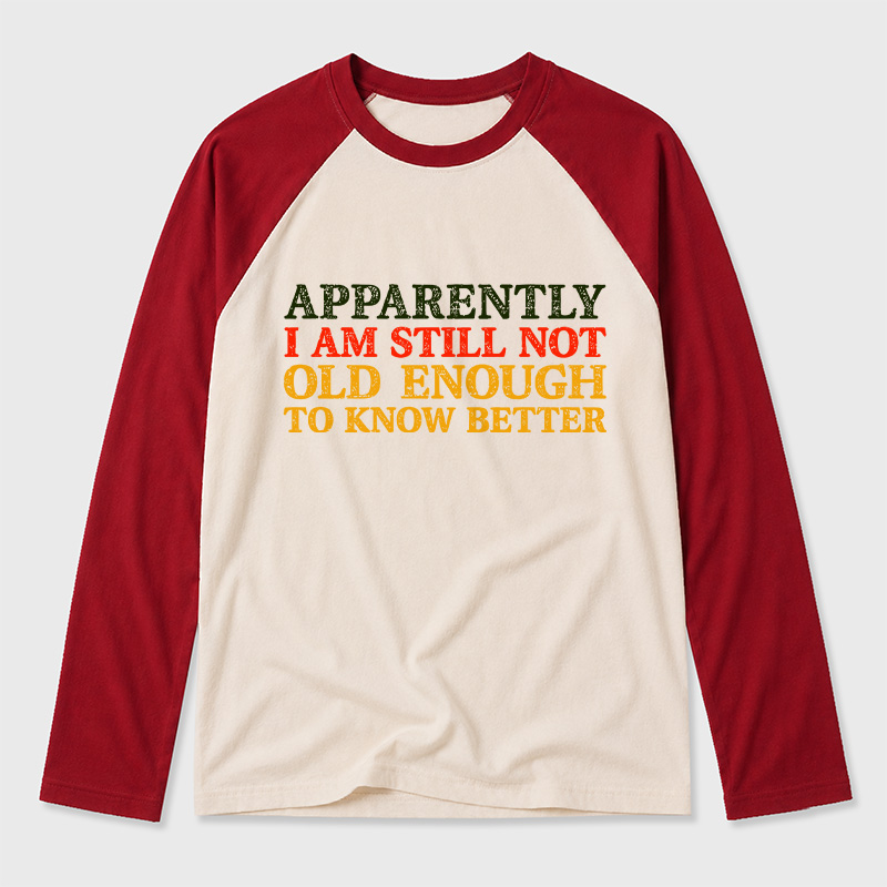 Still Not Old Enough To Know Better Geek Retro Raglan Long-Sleeve Tee