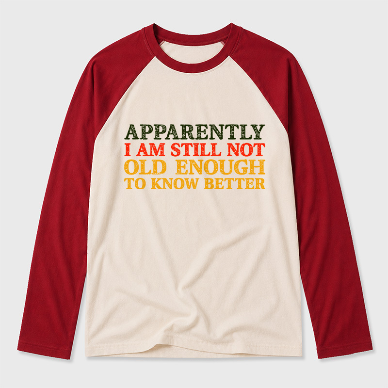 Still Not Old Enough To Know Better Geek Retro Raglan Long-Sleeve Tee
