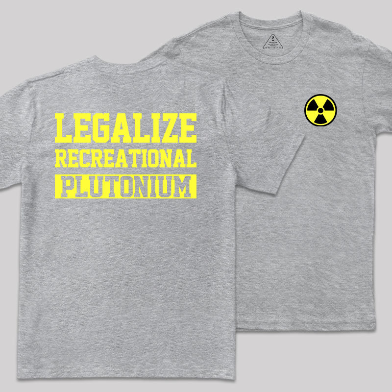 Legalize Recreational Plutonium Geek T-Shirt