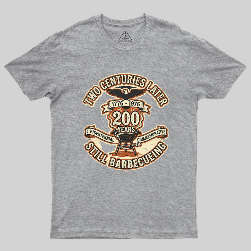 Two Centuries Later Still Barbecuing Geek T-Shirt